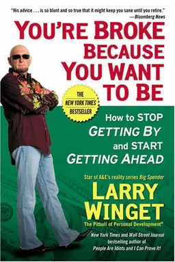 עטיפת הספר You're Broke Because You Want to Be: How to Stop Getting By and Start Getting Ahead מאת Larry Winget
