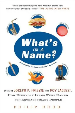 עטיפת הספר What's in a Name?: From Joseph P. Frisbie to Roy Jacuzzi, How Everyday Items Were Named for Extraordinary People מאת Philip Dodd