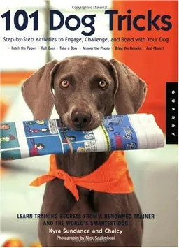 101 Dog Tricks: Step by Step Activities to Engage, Challenge, and Bond with Your Dog