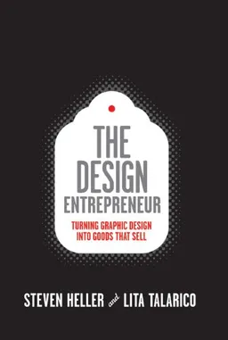 The Design Entrepreneur: Turning Graphic Design Into Goods That Sell (Design Field Guide)