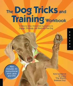 The Dog Tricks and Training Workbook: A Step-by-Step Interactive Curriculum to Engage, Challenge, and Bond with Your Dog
