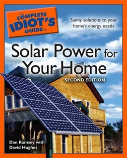 The Complete Idiot's Guide to Solar Power for your Home, 2nd Edition