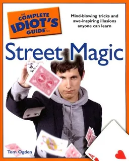 עטיפת הספר The Complete Idiot's Guide to Street Magic מאת Tom Ogden