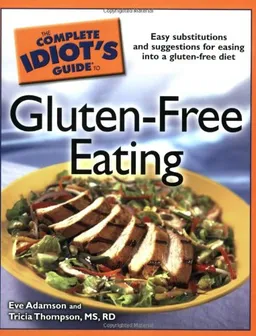 The Complete Idiot's Guide to Gluten-Free Eating