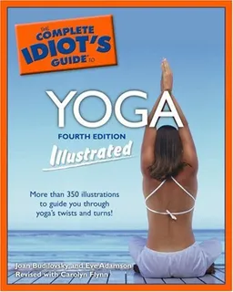 The Complete Idiot's Guide to Yoga Illustrated, 4th Edition