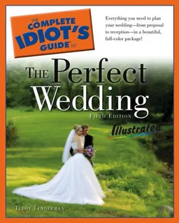 The Complete Idiot's Guide to the Perfect Wedding Illustrated, 5th Edition