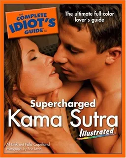 The Complete Idiot's Guide to Supercharged Kama Sutra Illustrated