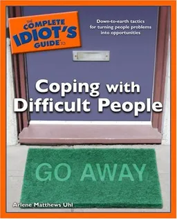The Complete Idiot's Guide to Coping with Difficult People
