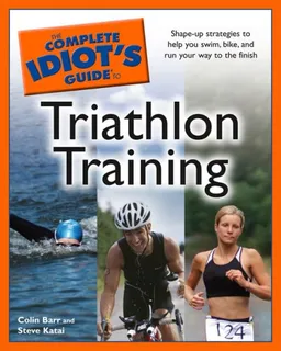 The Complete Idiot's Guide to Triathlon Training