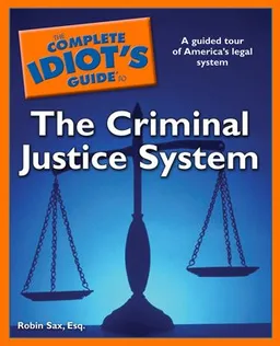 The Complete Idiot's Guide to the Criminal Justice System