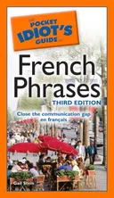 The Pocket Idiot's Guide to French Phrases, 3rd Edition (Pocket Idiot's Guides)