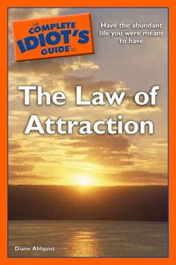The Complete Idiot's Guide to the Law of Attraction