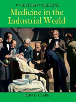 Medicine in the Industrial World (History of Medicine)