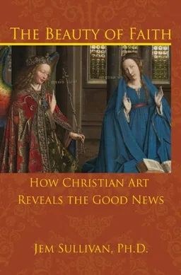 The Beauty of Faith: How Christian Art Reveals the Good News