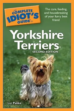 The Complete Idiot's Guide to Yorkshire Terriers, 2nd Edition