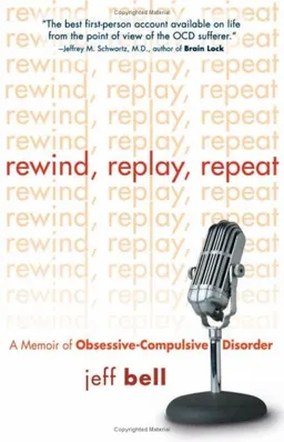 Rewind, Replay, Repeat: A Memoir of Obsessive-Compulsive Disorder