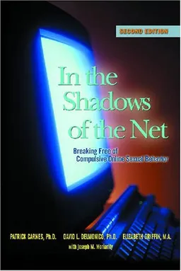 In The Shadows of The Net: Breaking Free from Compulsive Online Sexual Behavior