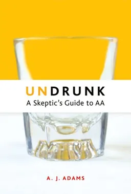 Undrunk: A Skeptic's Guide to AA