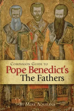 Companion Guide to Pope Benedict's the Fathers
