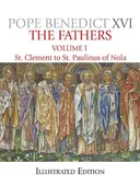The Fathers, Illustrated Edition, Vol. 1: St. Clement to St. Paulinus of Nola