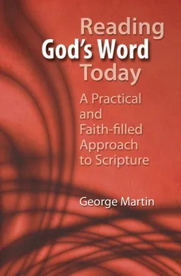 Reading God's Word Today: A Practical and Faith-filled Approach to Scripture