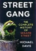 עטיפת הספר Street Gang: The Complete History of Sesame Street מאת Michael Davis