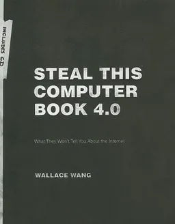 Steal This Computer Book 4.0: What They Won't Tell You about the Internet