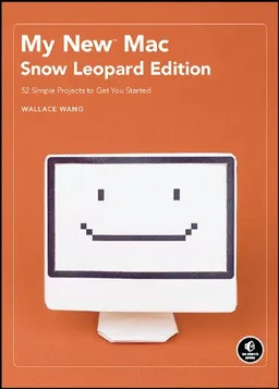 My New Mac, Snow Leopard Edition: 54 Simple Projects to Get You Started