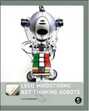 LEGO MINDSTORMS NXT Thinking Robots: Build a Rubik's Cube Solver and a Tic-Tac-Toe Playing Robot!
