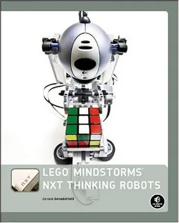 LEGO MINDSTORMS NXT Thinking Robots: Build a Rubik's Cube Solver and a Tic-Tac-Toe Playing Robot!