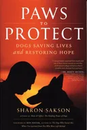 Paws to Protect: Dogs Saving Lives and Restoring Hope (Alyson Publications)