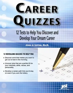 Career Quizzes: 12 Tests to Help You Discover and Develop Your Dream Career