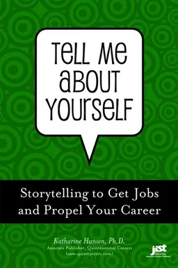 Tell Me About Yourself: Storytelling to Get Jobs and Propel Your Career