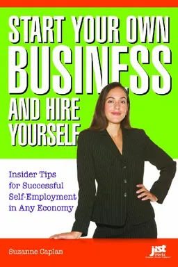 עטיפת הספר Start Your Own Business and Hire Yourself: Insider Tips for Successful Self-Employment in Any Economy מאת Suzanne Caplan