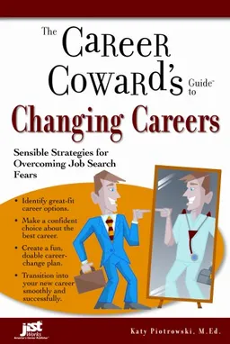 Career Coward's Guide to Changing Careers: Sensible Strategies for Overcoming Job Search Fears (Career Coward's Guides)
