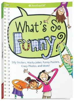 What's So Funny?: Silly Stickers, Wacky Jokes, Funny Posters, Crazy Photos, and More! (American Girl Library)