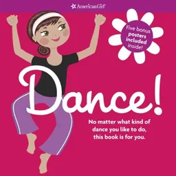 Dance!: No Matter What Kind of Dance You Like to Do, This Book Is for You. (American Girl)