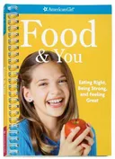 Food & You: Eating Right, Being Strong, and Feeling Great (American Girl)
