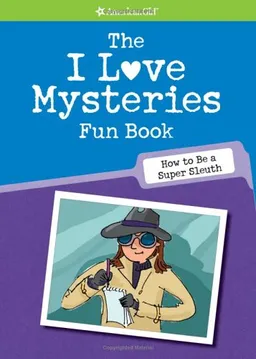 The I Love Mysteries Fun Book: How to Be a Super Sleuth (American Girl Library)