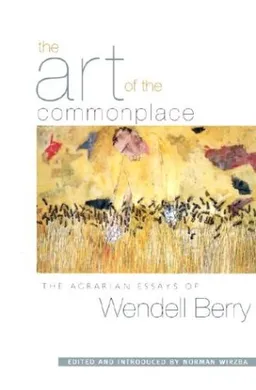עטיפת הספר The Art of the Commonplace: The Agrarian Essays of Wendell Berry מאת Wendell Berry