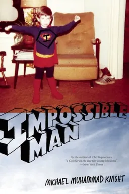Impossible Man מאת Michael Muhammad Knight | סימניה - ספרים, סופרים וחברים