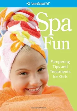 Spa Fun: Pampering Tips and Treatments for Girls (American Girl Library)