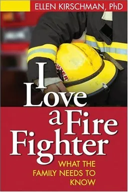 עטיפת הספר I Love a Fire Fighter: What the Family Needs to Know מאת Ellen Kirschman PhD