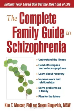 עטיפת הספר The Complete Family Guide to Schizophrenia: Helping Your Loved One Get the Most Out of Life מאת Kim T. Mueser PhD