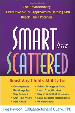 עטיפת הספר Smart but Scattered: The Revolutionary "Executive Skills" Approach to Helping Kids Reach Their Potential מאת Peg Dawson EdD