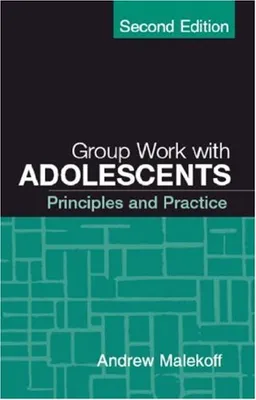 Group Work with Adolescents, Second Edition: Principles and Practice (Social Work Practice with Children and Families)