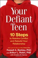 Your Defiant Teen: 10 Steps to Resolve Conflict and Rebuild Your Relationship