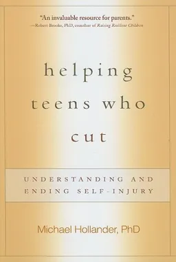 עטיפת הספר Helping Teens Who Cut: Understanding and Ending Self-Injury מאת Michael Hollander PhD