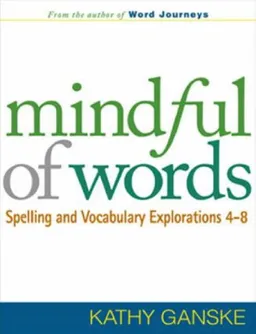 Mindful of Words: Spelling and Vocabulary Explorations 4-8 (Solving Problems in the Teaching of Literacy)