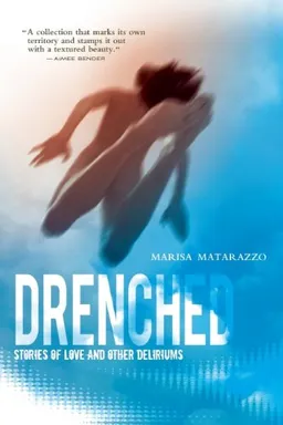 Drenched: Stories of Love and Other Deliriums